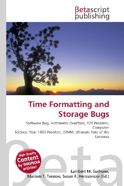 Time Formatting and Storage Bugs:         Software Bug, Arithmetic Overflow, Y2K Problem, Computer Science, Year        1900 Problem, DIMM, Ultimate Fate of the Universe