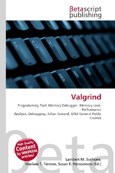 Valgrind:         Programming Tool, Memory Debugger, Memory Leak, Performance Analysis,        Debugging, Julian Seward, GNU General Public License
