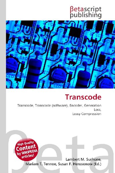 Transcode: Transcode, Transcode (software), Encoder, Generation Loss, Lossy Compression