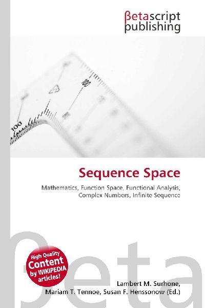 Sequence Space:         Mathematics, Function Space, Functional Analysis, Complex Numbers,        Infinite Sequence