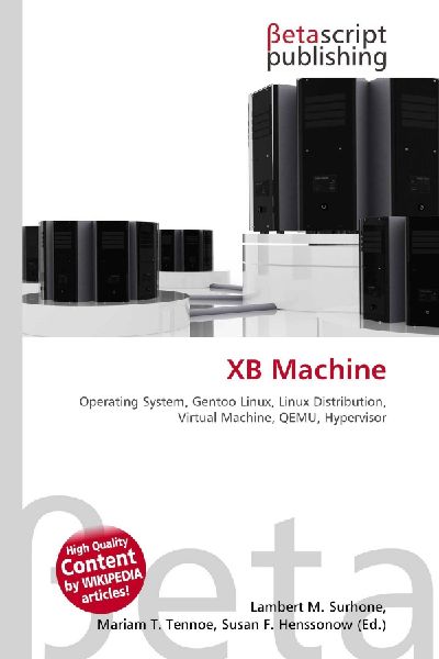 XB Machine:         Operating System, Gentoo Linux, Linux Distribution, Virtual Machine,        QEMU, Hypervisor