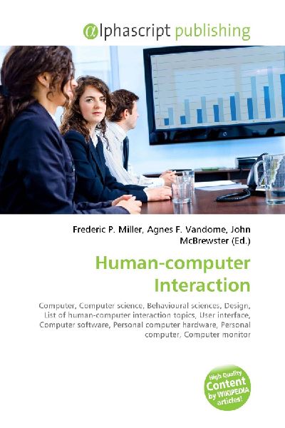 Human-computer Interaction:         Computer, Computer science, Behavioural sciences, Design, List of        human-computer interaction topics, User interface, Computer software,        Personal computer hardware, Personal computer, Computer monitor