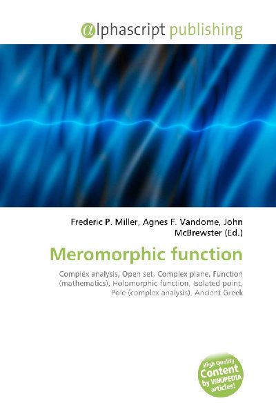 Meromorphic function:         Complex analysis, Open set, Complex plane, Function (mathematics),        Holomorphic function, Isolated point, Pole (complex analysis), Ancient        Greek