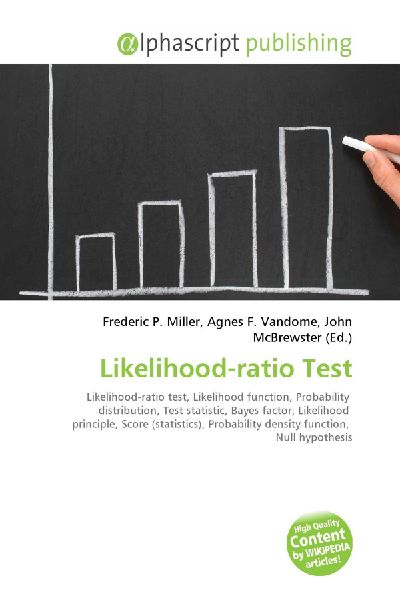 Likelihood-ratio Test:         Likelihood-ratio test, Likelihood function, Probability distribution,        Test statistic, Bayes factor, Likelihood principle, Score (statistics),        Probability density function, Null hypothesis