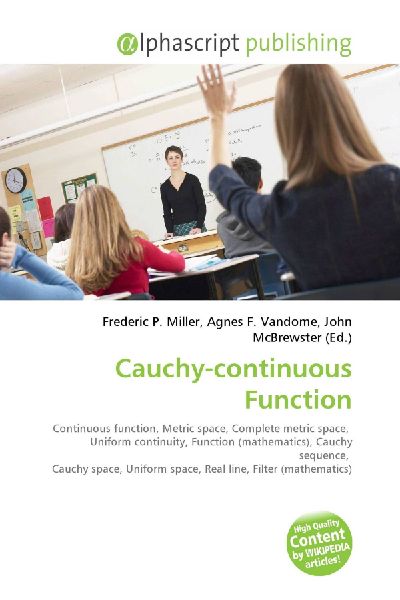 Cauchy-continuous Function:         Continuous function, Metric space, Complete metric space, Uniform        continuity, Function (mathematics), Cauchy sequence, Cauchy space,        Uniform space, Real line, Filter (mathematics)