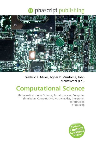 Computational Science:         Mathematical mode, Science, Social sciences, Computer simulation,        Computation, Mathematics, Computer, Information processing