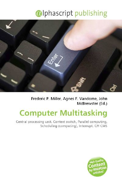 Computer Multitasking:         Central processing unit, Context switch, Parallel computing, Scheduling        (computing), Interrupt, CP/ CMS