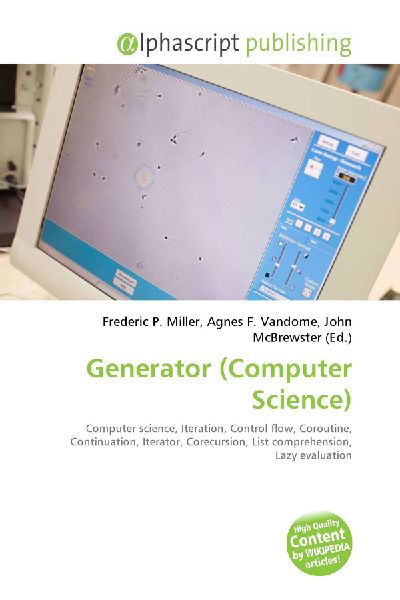Generator (Computer Science):         Computer science, Iteration, Control flow, Coroutine, Continuation,        Iterator, Corecursion, List comprehension, Lazy evaluation