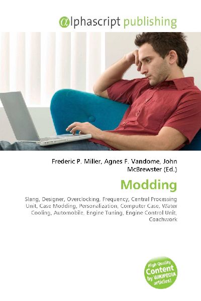 Modding:         Slang, Designer, Overclocking, Frequency, Central Processing Unit, Case        Modding, Personalization, Computer Case, Water Cooling, Automobile,        Engine Tuning, Engine Control Unit, Coachwork