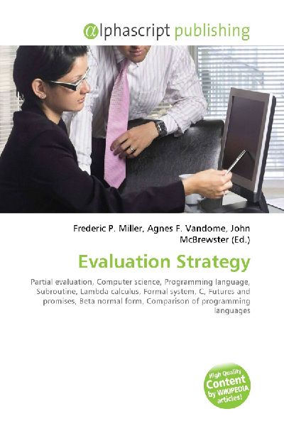 Evaluation Strategy:         Partial evaluation, Computer science, Programming language, Subroutine,        Lambda calculus, Formal system, C, Futures and promises, Beta normal        form, Comparison of programming languages