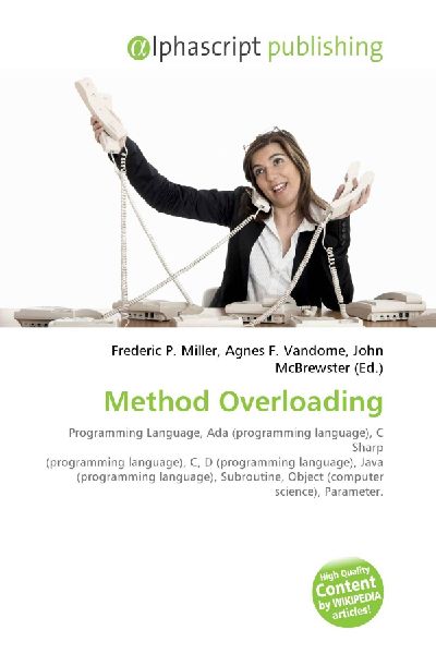 Method Overloading:         Programming Language, Ada (programming language), C Sharp (programming        language), C, D (programming language), Java (programming language),        Subroutine, Object (computer science), Parameter.