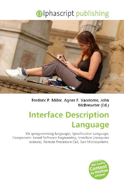 Interface Description Language:         IDL (programming language), Specification Language, Component- based        Software Engineering, Interface (computer science), Remote Procedure        Call, Sun Microsystems.