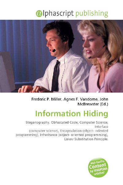 Information Hiding:         Steganography, Obfuscated Code, Computer Science, Interface (computer        science), Encapsulation (object- oriented programming), Inheritance        (object- oriented programming), Liskov Substitution Principle.