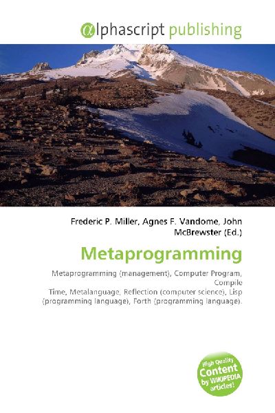 Metaprogramming:         Metaprogramming (management), Computer Program, Compile Time,        Metalanguage, Reflection (computer science), Lisp (programming        language), Forth (programming language).