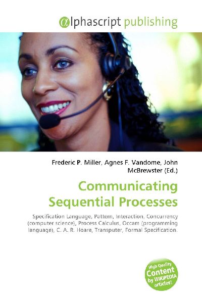Communicating Sequential Processes:         Specification Language, Pattern, Interaction, Concurrency (computer        science), Process Calculus, Occam (programming language), C. A. R.        Hoare, Transputer, Formal Specification.