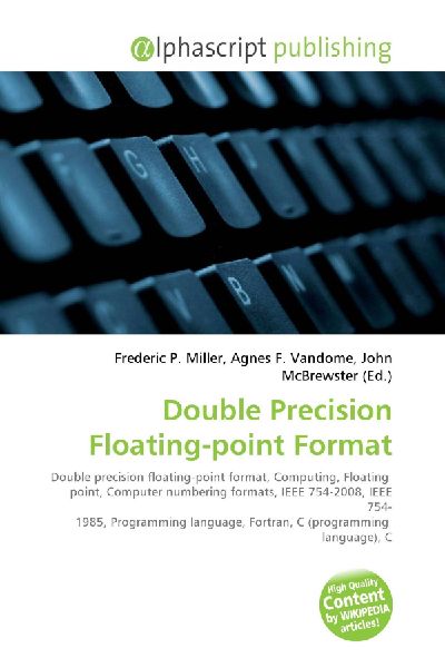 Double Precision Floating-point Format:         Double precision floating-point format, Computing, Floating point,        Computer numbering formats, IEEE 754-2008, IEEE 754- 1985, Programming        language, Fortran, C (programming language), C