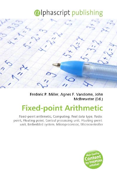 Fixed-point Arithmetic:         Fixed-point arithmetic, Computing, Real data type, Radix point, Floating        point, Central processing unit, Floating-point unit, Embedded system,        Microprocessor, Microcontroller
