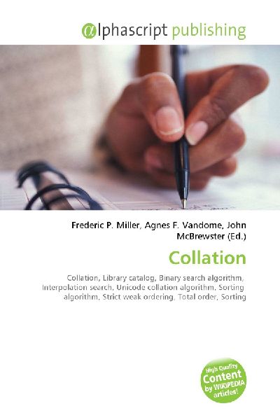 Collation:         Collation, Library catalog, Binary search algorithm, Interpolation        search, Unicode collation algorithm, Sorting algorithm, Strict weak        ordering, Total order, Sorting