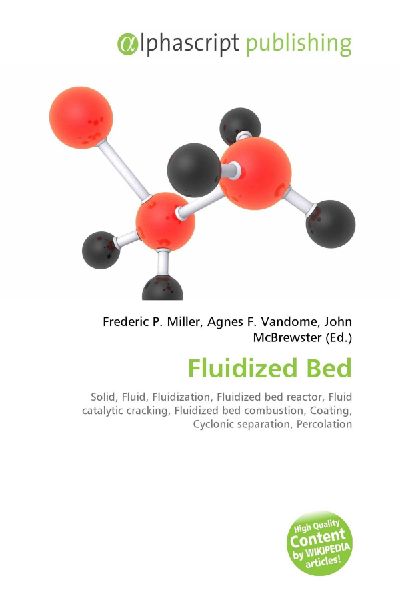 Fluidized Bed:         Solid, Fluid, Fluidization, Fluidized bed reactor, Fluid catalytic        cracking, Fluidized bed combustion, Coating, Cyclonic separation,        Percolation