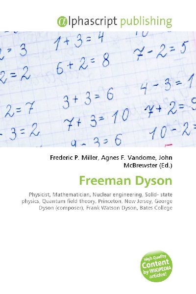 Freeman Dyson:         Physicist, Mathematician, Nuclear engineering, Solid- state physics,        Quantum field theory, Princeton, New Jersey, George Dyson (composer),        Frank Watson Dyson, Bates College