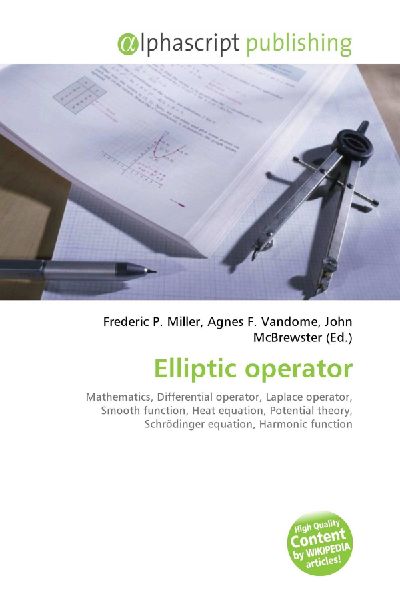 Elliptic operator:          Mathematics, Differential operator, Laplace operator, Smooth function,        Heat equation, Potential theory, Schrödinger equation, Harmonic function       