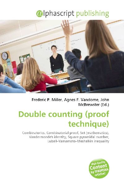 Double counting (proof technique):         Combinatorics, Combinatorial proof, Set (mathematics), Vandermondes        identity, Square pyramidal number, Lubell-Yamamoto-Meshalkin inequality