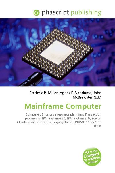Mainframe Computer:         Computer, Enterprise resource planning, Transaction processing, IBM        System/360, IBM System z10, Server, Client-server, Burroughs large        systems, UNIVAC 1100/2200 series