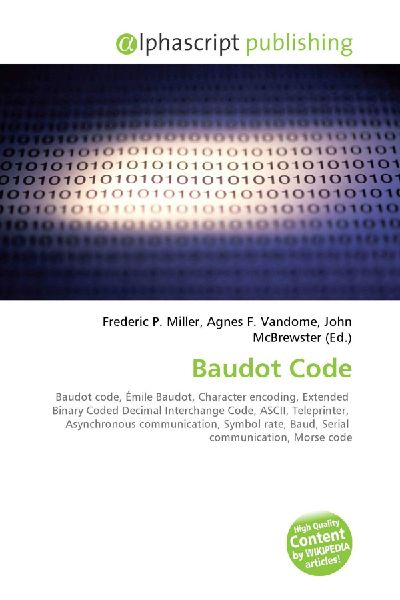 Baudot Code:         Baudot code, Émile Baudot, Character encoding, Extended Binary Coded        Decimal Interchange Code, ASCII, Teleprinter, Asynchronous        communication, Symbol rate, Baud, Serial communication, Morse code