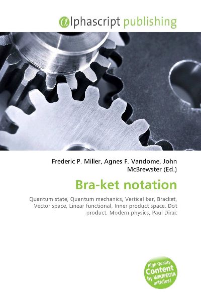 Bra-ket notation:         Quantum state, Quantum mechanics, Vertical bar, Bracket, Vector space,        Linear functional, Inner product space, Dot product, Modern physics,        Paul Dirac