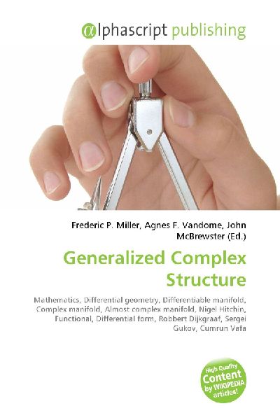 Generalized Complex Structure:         Mathematics, Differential geometry, Differentiable manifold, Complex        manifold, Almost complex manifold, Nigel Hitchin, Functional,        Differential form, Robbert Dijkgraaf, Sergei Gukov, Cumrun Vafa