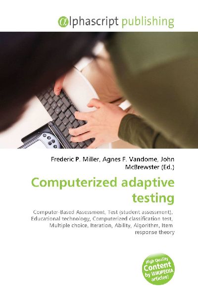Computerized adaptive testing:         Computer-Based Assessment, Test (student assessment), Educational        technology, Computerized classification test, Multiple choice,        Iteration, Ability, Algorithm, Item response theory