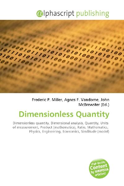 Dimensionless Quantity:         Dimensionless quantity, Dimensional analysis, Quantity, Units of        measurement, Product (mathematics), Ratio, Mathematics, Physics,        Engineering, Economics, Similitude (model)