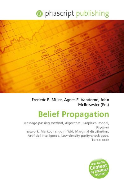 Belief Propagation:         Message-passing method, Algorithm, Graphical model, Bayesian network,        Markov random field, Marginal distribution, Artificial intelligence,        Low-density parity-check code, Turbo code