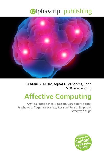 Affective Computing:         Artificial intelligence, Emotion, Computer science, Psychology,        Cognitive science, Rosalind Picard, Empathy, Affective design