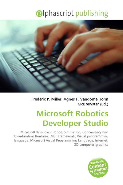 Microsoft Robotics Developer Studio:         Microsoft Windows, Robot, Simulation, Concurrency and Coordination        Runtime, .NET Framework, Visual programming language, Microsoft Visual        Programming Language, Internet, 3D computer graphics