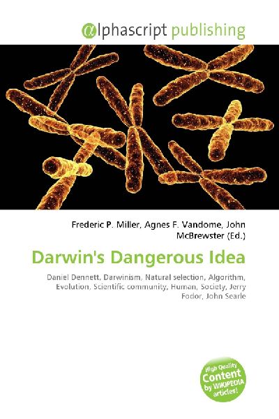 Darwins Dangerous Idea:         Daniel Dennett, Darwinism, Natural selection, Algorithm, Evolution,        Scientific community, Human, Society, Jerry Fodor, John Searle