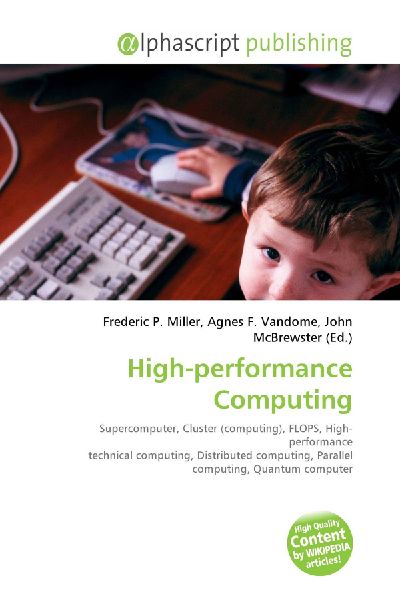 High-performance Computing:         Supercomputer, Cluster (computing), FLOPS, High-performance technical        computing, Distributed computing, Parallel computing, Quantum computer