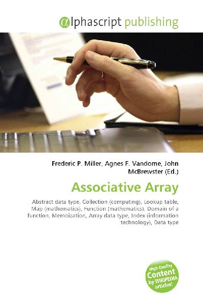 Associative Array:         Abstract data type, Collection (computing), Lookup table, Map        (mathematics), Function (mathematics), Domain of a function,        Memoization, Array data type, Index (information technology), Data type
