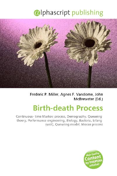 Birth-death Process:         Continuous- time Markov process, Demography, Queueing theory,        Performance engineering, Biology, Bacteria, Erlang (unit), Queueing        model, Moran process