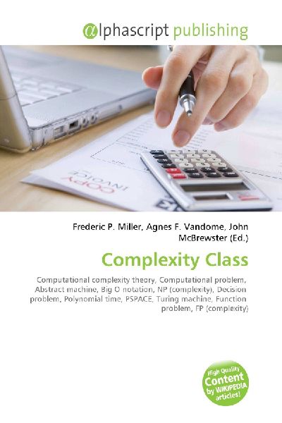 Complexity Class:         Computational complexity theory, Computational problem, Abstract        machine, Big O notation, NP (complexity), Decision problem, Polynomial        time, PSPACE, Turing machine, Function problem, FP (complexity)
