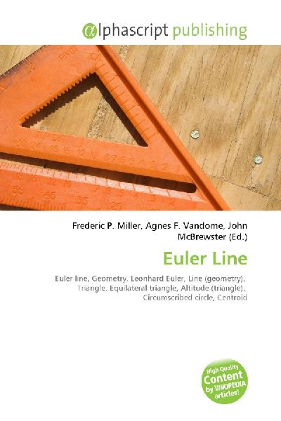 Euler Line:         Euler line, Geometry, Leonhard Euler, Line (geometry), Triangle,        Equilateral triangle, Altitude (triangle), Circumscribed circle,        Centroid
