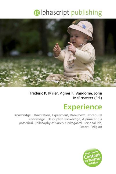 Experience:         Knowledge, Observation, Experiment, Knowhow, Procedural knowledge ,        Descriptive knowledge, A priori and a posteriori, Philosophy of Søren        Kierkegaard, Personal life, Expert, Religion