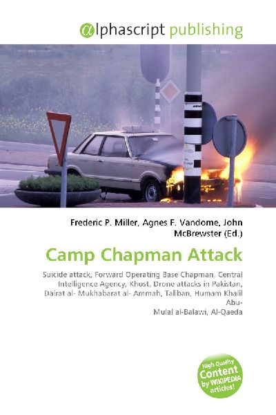Camp Chapman Attack:         Suicide attack, Forward Operating Base Chapman, Central Intelligence        Agency, Khost, Drone attacks in Pakistan, Dairat al- Mukhabarat al-        Ammah, Taliban, Humam Khalil Abu- Mulal al-Balawi, Al-Qaeda