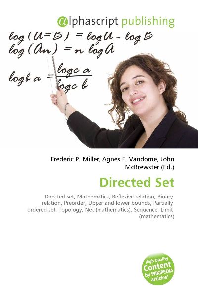 Directed Set:         Directed set, Mathematics, Reflexive relation, Binary relation,        Preorder, Upper and lower bounds, Partially ordered set, Topology, Net        (mathematics), Sequence, Limit (mathematics)