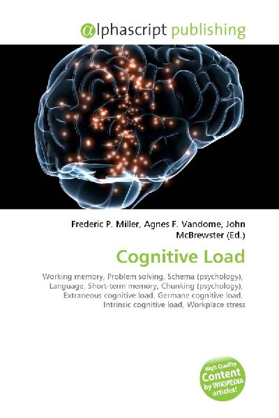Cognitive Load:         Working memory, Problem solving, Schema (psychology), Language,        Short-term memory, Chunking (psychology), Extraneous cognitive load,        Germane cognitive load, Intrinsic cognitive load, Workplace stress