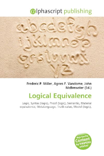 Logical Equivalence:         Logic, Syntax (logic), Proof (logic), Semantic, Material equivalence,        Metalanguage, Truth value, Model (logic),