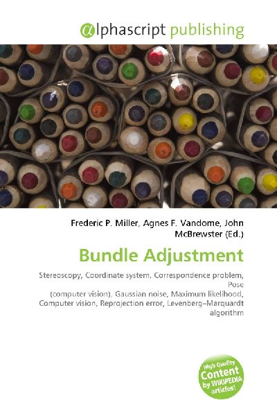 Bundle Adjustment:         Stereoscopy, Coordinate system, Correspondence problem, Pose (computer        vision), Gaussian noise, Maximum likelihood, Computer vision,        Reprojection error, Levenberg-Marquardt algorithm