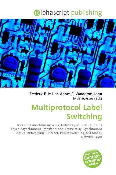 Multiprotocol Label Switching:         Telecommunications network, Network protocol, Data Link Layer,        Asynchronous Transfer Mode, Frame relay, Synchronous optical networking,        Ethernet, Packet switching, OSI Model, Network Layer