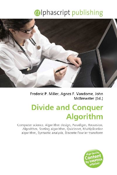 Divide and Conquer Algorithm:         Computer science, Algorithm design, Paradigm, Recursion, Algorithm,        Sorting algorithm, Quicksort, Multiplication algorithm, Syntactic        analysis, Discrete Fourier transform