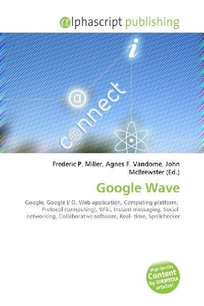 Google Wave:         Google, Google I/ O, Web application, Computing platform, Protocol        (computing), Wiki, Instant messaging, Social networking, Collaborative        software, Real- time, Spellchecker